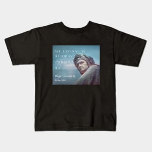 Dante Alighieri portrait and  quote: My course is set for an uncharted sea. Kids T-Shirt